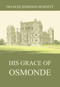 His Grace of Osmonde - Frances Hodgson Burnett - ebook