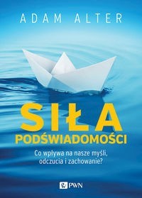 Siła podświadomości - Adam Alter - książka