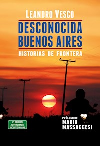 Desconocida Buenos Aires. Historias de frontera - Leandro Vesco - ebook