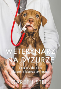 Weterynarz na dyżurze. Szczery do bólu dziennik lekarza zwierząt - Steel Gareth - ebook