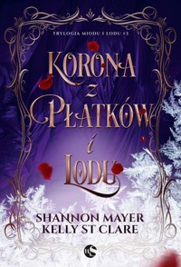 Korona z platkow i lodu. Trylogia miodu i lodu. Tom 3 - Shannon Mayer, Kelly St Clare - książka