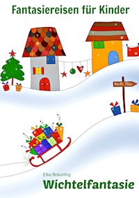 Wichtelfantasie - Pssst! Weihnachtswichtel ... - Elke Bräunling - ebook