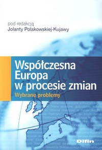 Współczesna Europa w procesie zmian. Wybrane problemy - redakcja Jolanta Polakowska-Kujawa - ebook