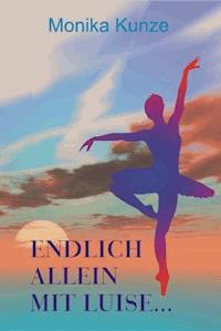 Endlich allein mit Luise - Monika Kunze - ebook