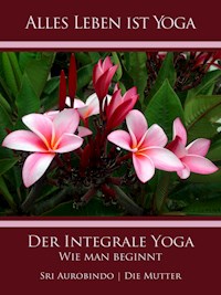Der Integrale Yoga - Sri Aurobindo - ebook