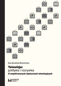 Telewizja: polityka i rozrywka - Szkudlarek-Śmiechowicz Ewa - książka