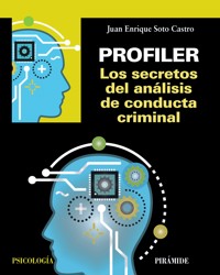 Profiler. Los secretos del análisis de conducta criminal - Juan Enrique Soto Castro - ebook
