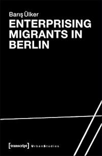 Enterprising Migrants in Berlin - Baris Ülker - ebook