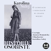 Historie osobiste. O ludziach i rzeczach w czasie wojny - Karolina Sulej - audiobook