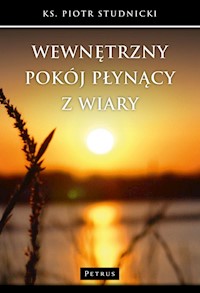 Wewnętrzny pokój płynący z wiary - Studnicki Piotr - książka