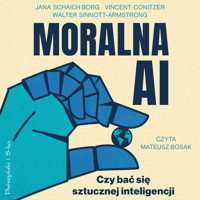 Moralna AI. Czy bać się sztucznej inteligencji - Jana Schaich Borg, Walter Sinnott-Armstrong, Vincent Conitzer - ebook + audiobook