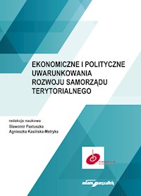 Ekonomiczne i polityczne uwarunkowania rozwoju samorządu terytorialnego - Pastuszka Sławomir, Kasińska-Metryka Agnieszka - książka