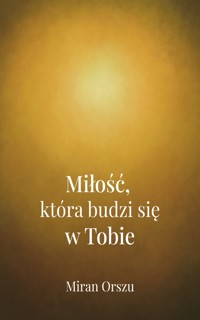 Miłość, która budzi się w Tobie - Miran Orszu - ebook