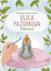 Ptasi azyl. Ulica Pazurkowa - Aleksandra Struska - Musiał - ebook + książka
