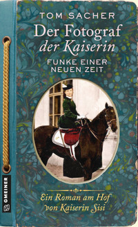 Der Fotograf der Kaiserin - Funke einer neuen Zeit - Tom Sacher - ebook