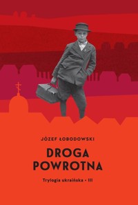 Trylogia ukraińska Część 3 Droga powrotna - Łobodowski Józef - książka