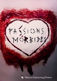 Passions Morbides - Merlin Lefrancq-Dubois - ebook