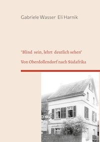 "Blind sein, lehrt deutlich sehen" - Gabriele Wasser - ebook