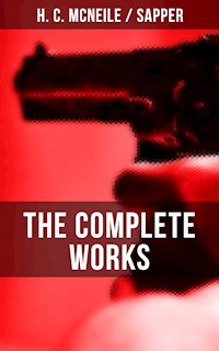 The Complete Works of H. C. McNeile "Sapper" - H. C. Mcneile - ebook