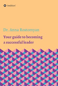 Your guide to becoming a successful leader - Dr. Anna Rostomyan - ebook