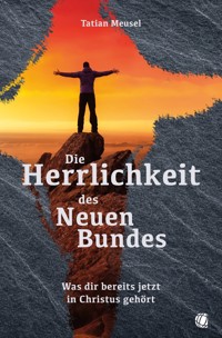 Die Herrlichkeit des Neuen Bundes - Tatian Meusel - ebook