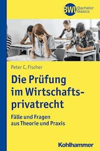 Die Prüfung im Wirtschaftsprivatrecht - Peter C. Fischer - ebook