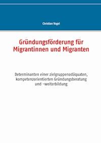Gründungsförderung für Migrantinnen und Migranten - Christian Vogel - ebook