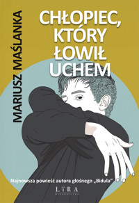 Chłopiec, który łowił uchem - Maślanka Mariusz - ebook + książka