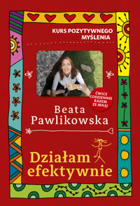 Kurs pozytywnego myślenia. Działam efektywnie - Beata Pawlikowska - ebook + książka