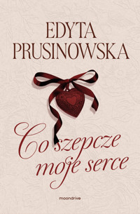 Co szepcze moje serce - Edyta Prusinowska - książka