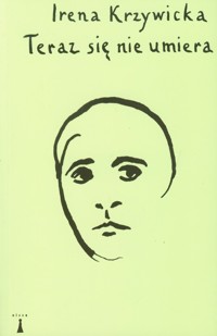 Teraz się nie umiera - Irena Krzywicka - książka