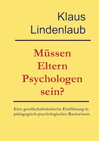 Müssen Eltern Psychologen sein? - Klaus Lindenlaub - ebook