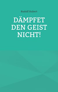 Dämpfet den Geist nicht! - Rudolf Hubert - ebook