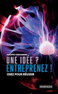 Une idée ? Entreprenez ! - Philippe Verhaeghe - ebook