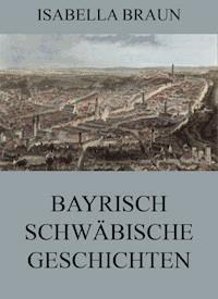 Bayrisch-Schwäbische Geschichten - Isabella Braun - ebook