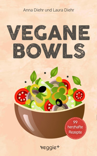 Vegane Bowls - 99 herzhafte Rezepte - Anna Diehr - ebook