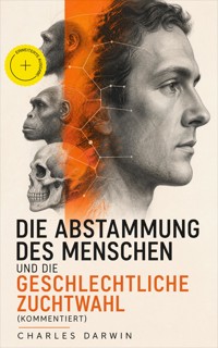 Die Abstammung des Menschen und die geschlechtliche Zuchtwahl (Kommentiert) - Charles Darwin - ebook