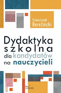 Dydaktyka szkolna dla kandydatów na nauczycieli - Bereźnicki Franciszek - książka