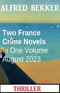 Two France Crime Novels In One Volume August 2023 - Alfred Bekker - ebook