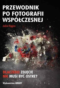 Przewodnik po fotografii współczesnej - Jackie Higgins - książka