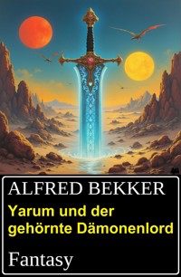 Yarum und der gehörnte Dämonenlord: Fantasy - Alfred Bekker - ebook