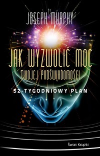 Jak wyzwolić moc twojej podświadomości: 52-tygodniowy plan - Murphy Joseph - ebook + książka