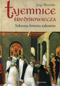 Tajemnice średniowiecza. Sekretna historia zakonów - Jorge Balschke - ebook