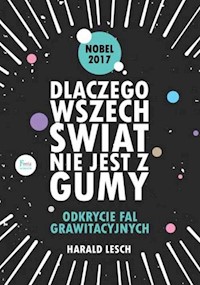 Dlaczego wszechświat nie jest z gumy - Harald Lesch - książka