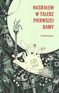 Nasrałem w talerz Pierwszej Damy - Dana Bartłomiej - książka