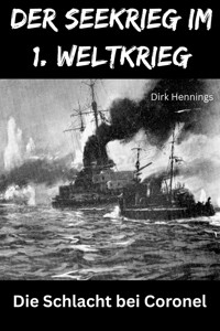 Der Seekrieg im 1. Weltkrieg - CORONEL - Dirk Hennings - ebook