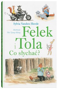 Felek i Tola. Felek i Tola. Co słychać? - Sylvia Vanden Heede - książka