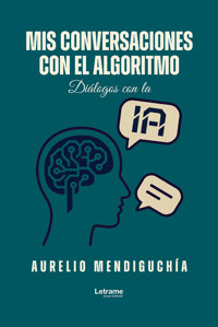 Mis conversaciones con el algoritmo - Aurelio Mendiguchía - ebook