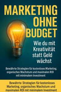 Marketing ohne Budget: Wie du mit Kreativität statt Geld wächst - Benedikt Lang - ebook