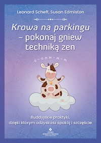Krowa na parkingu pokonaj gniew techniką zen - Scheff Leonard, Edmiston Susan - książka